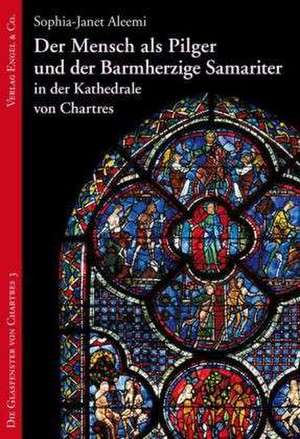 Der Mensch als Pilger und der Barmherzige Samariter in der Kathedrale von Chartres de Sophia-Janet Aleemi