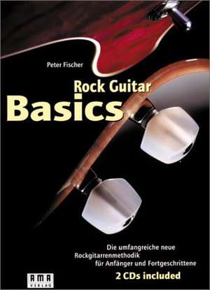 Rock Guitar Basics. Inkl. 2 CDs und 60-Wochen-Programm-Heft de Peter Fischer