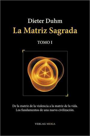 La Matriz Sagrada - Tomo I de Dieter Duhm