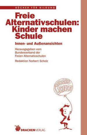 Freie Alternativschulen: Kinder machen Schule de Norbert Scholz