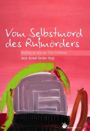 Vom Selbstmord des Rufmörders de Hans-Helmut Decker-Voigt