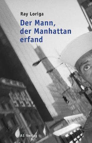 Der Mann, der Manhattan erfand de Ray Loriga