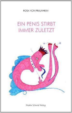 Ein Penis stirbt immer zuletzt de Rosa von Praunheim