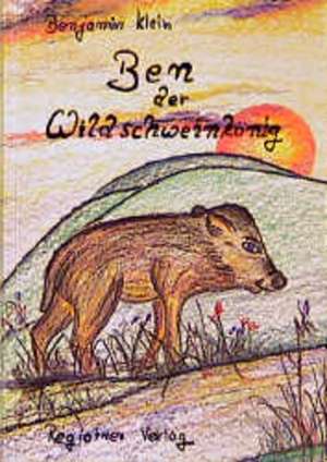 Ben der Wildschweinkönig de Benjamin Klein