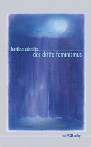 Der dritte Feminismus de Bettina Schmitz