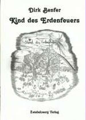 Kind des Erdenfeuers de Dirk Benfer