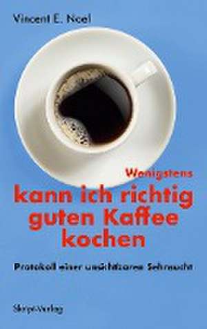 Wenigstens kann ich richtig guten Kaffee kochen de Vincent E. Noel