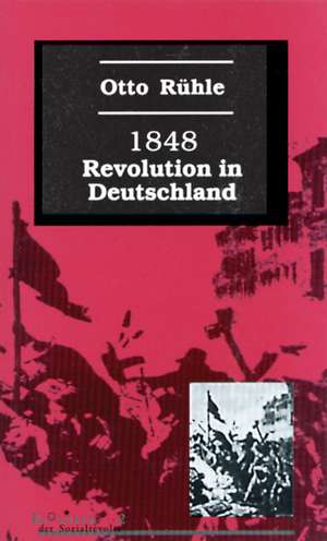 Achtzehnhundertachtundvierzig (1848). Revolution in Deutschland de Otto Rühle