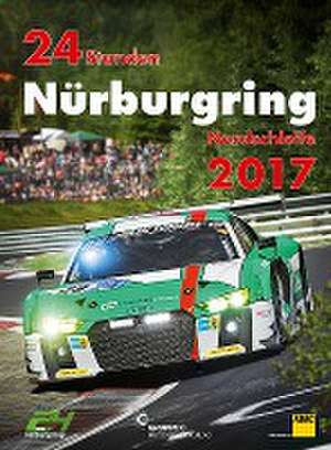 24h Rennen Nürburgring. Offizielles Jahrbuch zum 24 Stunden Rennen auf dem Nürburgring / 24 Stunden Nürburgring Nordschleife 2017 de Jörg-Richard Ufer