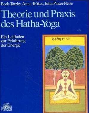 Theorie und Praxis des Hatha-Yoga de Boris Tatzky