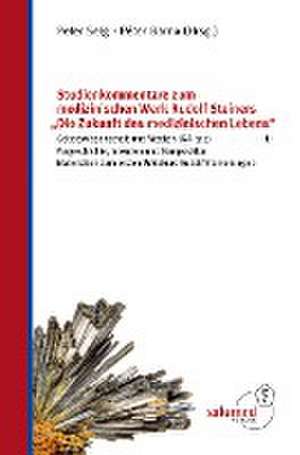 Studienkommentare zum medizinischen Werk Rudolf Steiners "Die Zukunft des medizinischen Lebens" 1 de Peter Selg