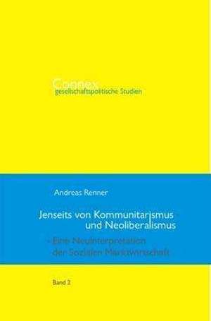 Jenseits von Kommunitarismus und Neoliberalismus de Andreas Renner