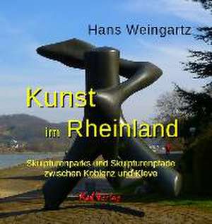 Kunst im Rheinland de Hans Weingartz