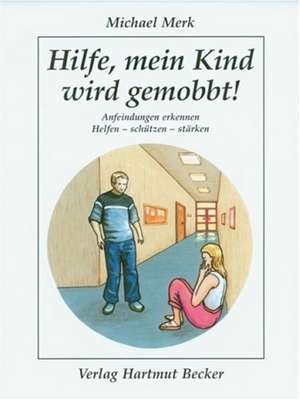 Hilfe, mein Kind wird gemobbt! de Michael Merk