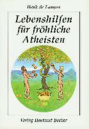 Lebenshilfen für fröhliche Atheisten de Henk de Lamper