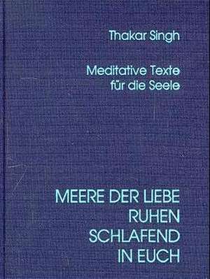 Meere der Liebe ruhen schlafend in euch de Thakar Singh