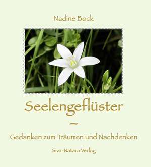 Seelengeflüster - Gedanken zum Träumen und Nachdenken de Nadine Bock