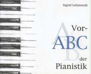 Vor-ABC der Pianistik de Sigrid Lehmstedt