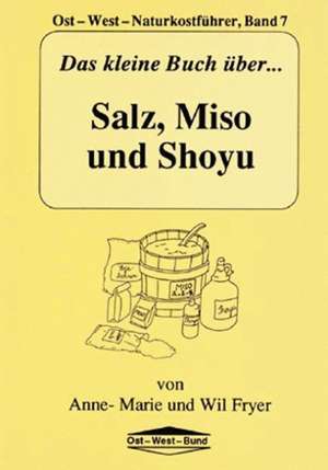 Das kleine Buch über Salz, Miso und Shoyu de Anne M. Fryer