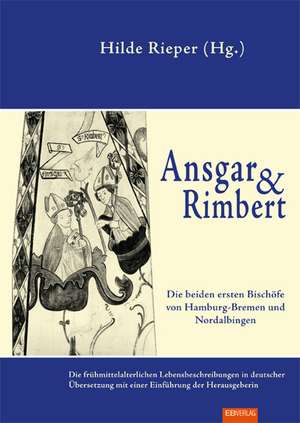 Ansgar und Rimbert, die beiden ersten Erzbischöfe von Hamburg /Bremen und Nordalbingen de Hilde Rieper