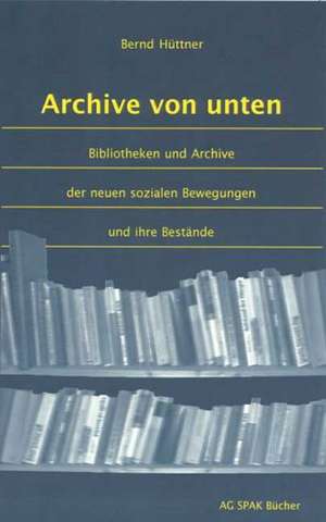 Archive von unten de Bernd Hüttner