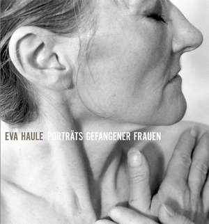 Porträts gefangener Frauen de Eva Haule