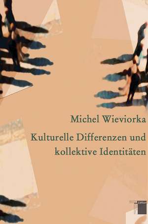 Kulturelle Differenzen und kollektive Identitäten de Ronald Voullie