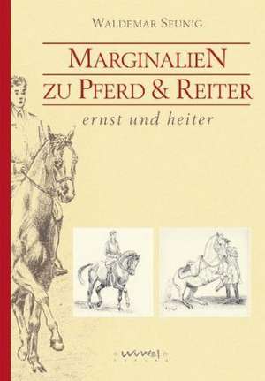 Marginalien zu Pferd und Reiter, ernst und heiter de Waldemar Seunig