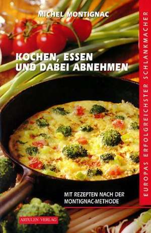 Kochen, Essen und dabei abnehmen. Band 1 de Michel Montignac