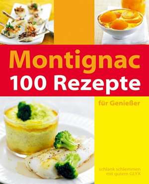 100 Rezepte für Genießer de Michel Montignac