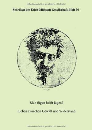 Sich fügen heißt lügen? de Erich-Mühsam-Gesellschaft E. V.