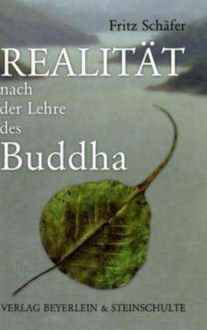 Realität nach der Lehre des Buddha de Fritz Schäfer