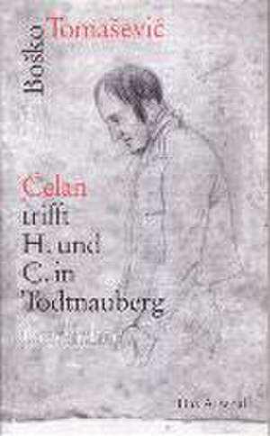 Celan trifft H. und C. in Todtnauberg de Bosko Tomasevic