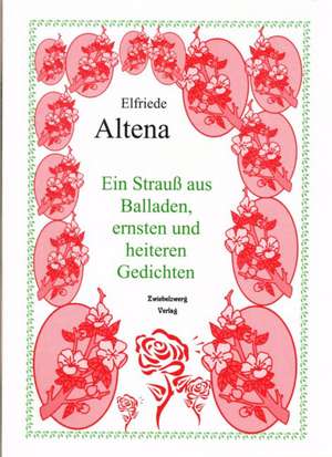 Ein Strauss aus Balladen, ernsten und heiteren Gedichten de Elfriede Altena