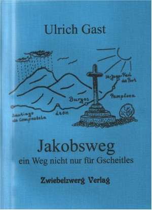 Jakobsweg - ein Weg nicht nur für Gscheitles de Ulrich Gast