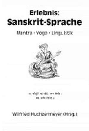 Erlebnis: Sanskrit-Sprache de Wilfried Huchzermeyer