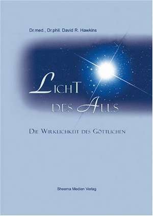 Licht des Alls - Die Wirklichkeit des Göttlichen de David R. Hawkins