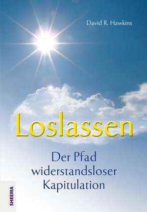 Loslassen - Der Pfad widerstandsloser Kapitulation de David R. Hawkins