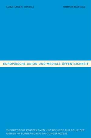 Europäische Union und Mediale Öffentlichkeit de Lutz Hagen