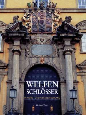 Welfenschlösser in Nord- und Westdeutschland de Helmut Trunz