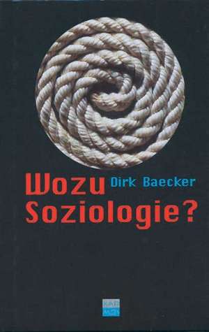 Wozu Soziologie? de Dirk Baecker