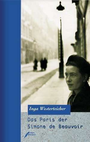 Das Paris der Simone de Beauvoir de Inga Westerteicher