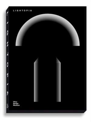 Lightopia: Architecture, Design, Industry de Mateo Kries