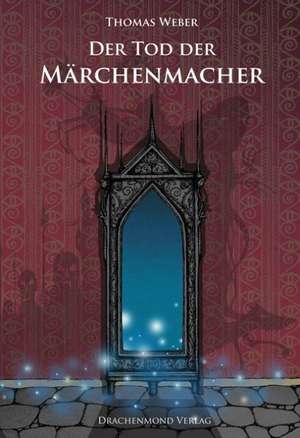 Der Tod der Märchenmacher de Thomas Weber