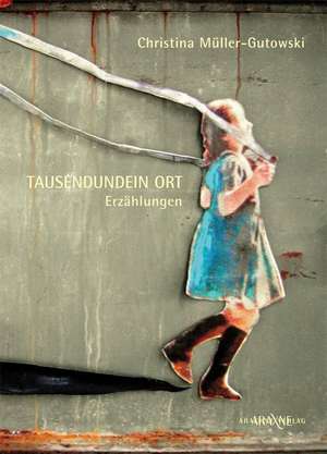 Tausendundein Ort de Christina Müller-Gutowski