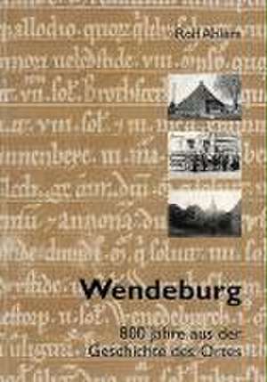 Wendeburg - 800 Jahre aus der Geschichte des Ortes de Rolf Ahlers