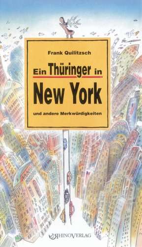 Ein Thüringer in New York und andere Merkwürdigkeiten de Frank Quilitzsch