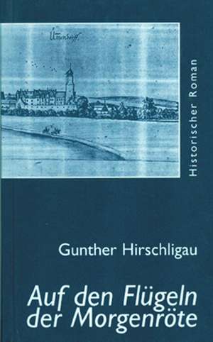 Auf den Flügeln der Morgenröte de Gunther Hirschligau