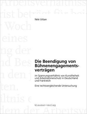 Die Beendigung Von B Hnenengagementsvertr Gen Im Spannungsverh Ltnis Von Kunstfreiheit Und Arbeitnehmerschutz in Deutschland Und Frankreich: Second Nature de Nele Urban