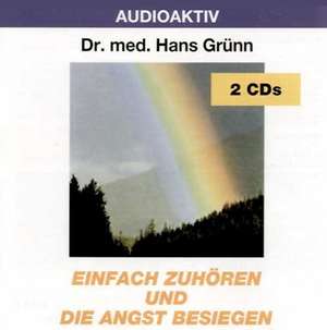 Einfach zuhören und die Angst besiegen. 2 CDs de Hans Grünn